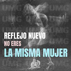 No Eres La Misma Mujer - Reflejo Nuevo