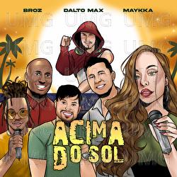 Acima Do Sol - Dalto Max, Br'oz, MAYKKA