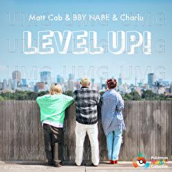 LEVEL UP! - Matt Cab, BBY NABE, Charlu