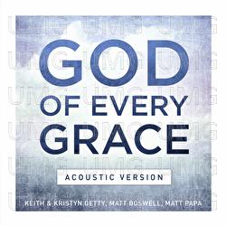 God Of Every Grace - Keith & Kristyn Getty, Matt Boswell, Matt Papa