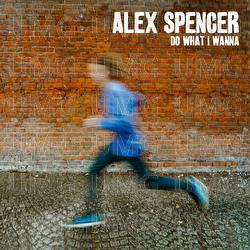 Do What I Wanna - Alex Spencer