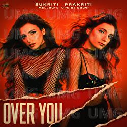 Over You - Sukriti Kakar, Prakriti Kakar, UpsideDown