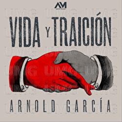 Vida Y Traici&oacute;n - Arnold Garc&iacute;a