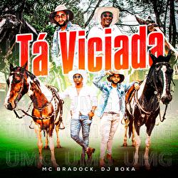 T&aacute; Viciada - MC Bradock, DJ Boka