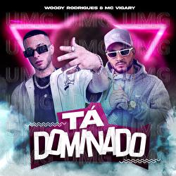 T&Aacute; DOMINADO - Woody Rodrigues, MC Vigary