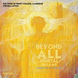 Beyond All Mortal Dreams – American A Cappella Choral Works - Stephen Layton, The Choir of Trinity College Cambridge