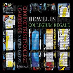 Howells: Collegium Regale & Other Choral Works - Stephen Layton, The Choir of Trinity College Cambridge