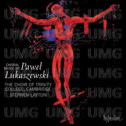 Łukaszewski: Choral Music - Stephen Layton, The Choir of Trinity College Cambridge