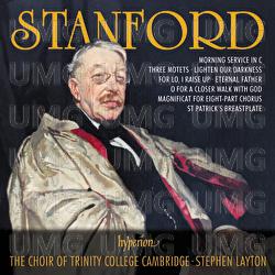 Stanford: 3 Motets & Other Choral Music - Stephen Layton, The Choir of Trinity College Cambridge