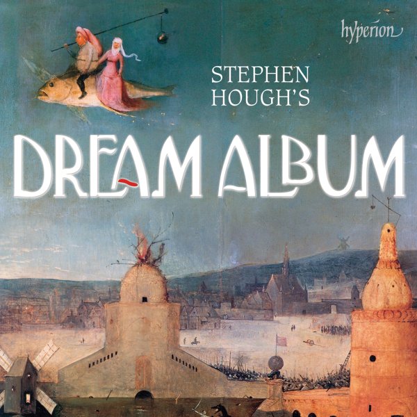 Stephen Hough's Dream Album: Piano Bonbons