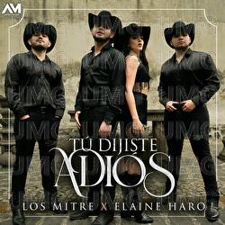 T&uacute; Dijiste Adi&oacute;s - Los Mitre, Elaine Haro