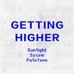 Getting Higher - Sun1ight, Sysaw, Pa1e7one