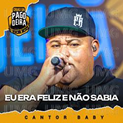 Eu Era Feliz E N&atilde;o Sabia - Pagodeira, Cantor Baby