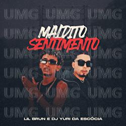 Maldito Sentimento - Lil Brun, DJ Yuri da Esc&oacute;cia