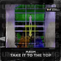 Take It To The Top - M&AElig;DM