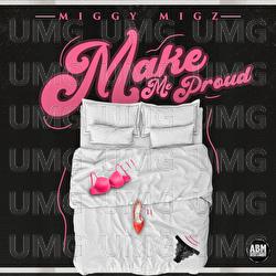 Make Me Proud - Miggy Migz