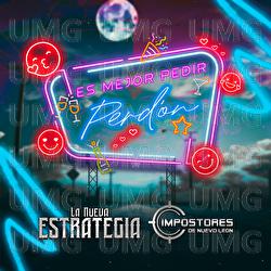 Es Mejor Pedir Perd&oacute;n - La Nueva Estrategia, Impostores De Nuevo Leon