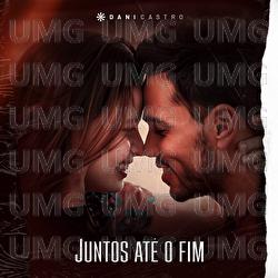 Juntos At&eacute; O Fim - Dani Castro