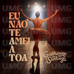 Eu N&atilde;o Te Amei &Agrave; Toa - Guilherme & Santiago
