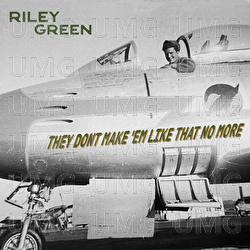 They Don’t Make 'Em Like That No More - Riley Green