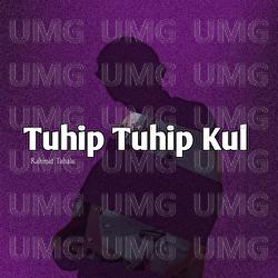 Tuhip Tuhip Kul - Rahmat Tahalu