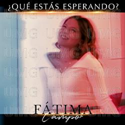 ¿Qué Estás Esperando? - Fátima Campo