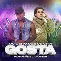 Do Jeito Que Os Cria Gosta - Dyamante DJ, NATTAN