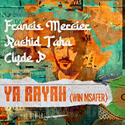 Ya Rayah (Win Msafer) - Francis Mercier, Rachid Taha, Clyde P