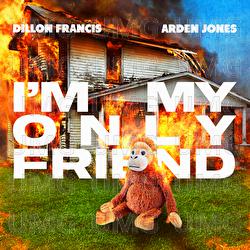 I'm My Only Friend - Dillon Francis, Arden Jones