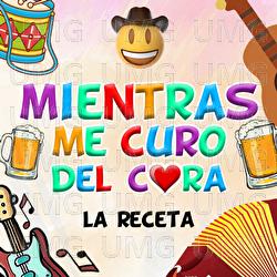 MIENTRAS ME CURO DEL CORA - La Receta