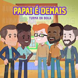 Papai &Eacute; Demais - Turma da Bola