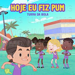 Hoje Eu Fiz Pum - Turma da Bola
