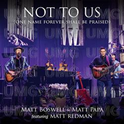 Not To Us (One Name Forever Shall Be Praised) - Matt Boswell, Matt Papa, Matt Redman