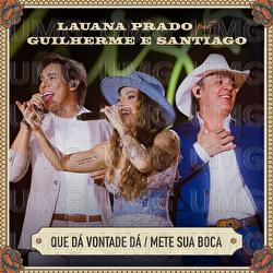 Que D&aacute; Vontade D&aacute; / Mete Sua Boca - Lauana Prado, Guilherme & Santiago