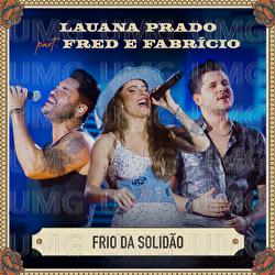 Frio Da Solid&atilde;o - Lauana Prado, Fred & Fabr&iacute;cio