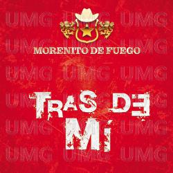 Tras De M&iacute; - Morenito De Fuego