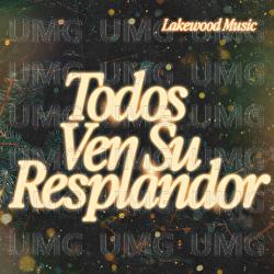 Todo Ven Su Resplandor - Lakewood Music