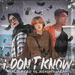 I Don't Know - Waldi Kyzo, Jeekun, Sarah