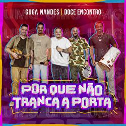 Porque N&atilde;o Tranca A Porta - Guga Nandes, Doce Encontro