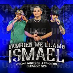 También Me Llamo Ismael - Enigma Norteño, Legion RG, Fraccion EME