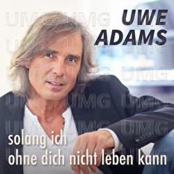 Solang ich ohne dich nicht leben kann - Uwe Adams