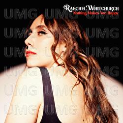 Nothing Makes You Happy - Raechel Whitchurch