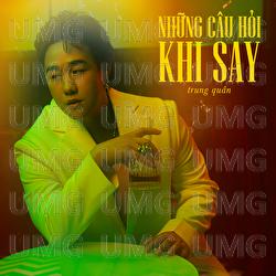 Nhung Cau Hoi Khi Say - Trung Quan