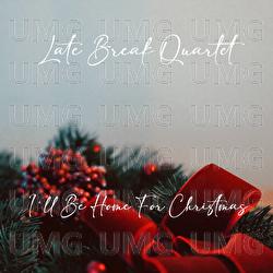 I’ll Be Home For Christmas - Late Break Quartet