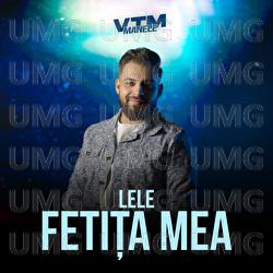 Fetița mea - Lele, Manele VTM