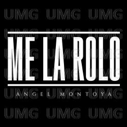 Me La Rolo - Angel Montoya