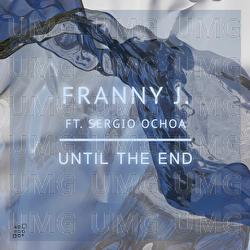 Until The End - Franny J., Sergio Ochoa