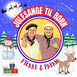 Julesange Til B&oslash;rn - Pierre & Papan