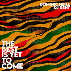 The Best Is Yet To Come - Dominic Neill, DJ Kent