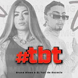 Tbt - MC Bruna Alves, DJ Yuri da Esc&oacute;cia